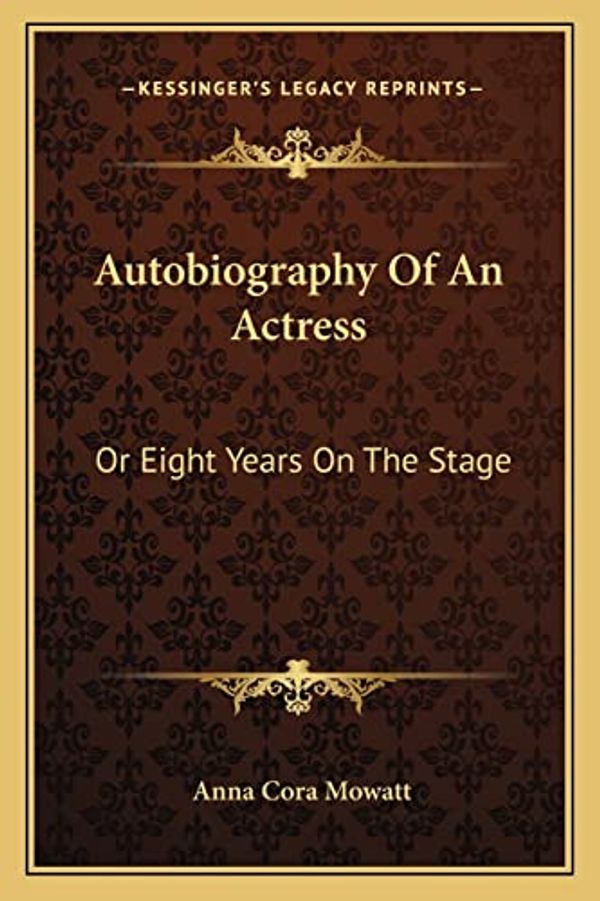 Cover Art for 9781163721865, Autobiography of an Actress by Anna Cora Mowatt