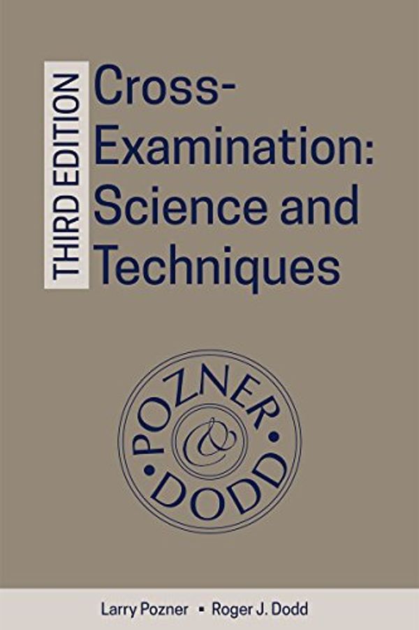Cover Art for 9781632843913, Cross-Examination:  Science and Techniques, 3rd Edition by Larry Pozner, Roger J. Dodd