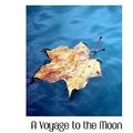 Cover Art for 9781110314508, A Voyage to the Moon by Cyrano de Bergerac