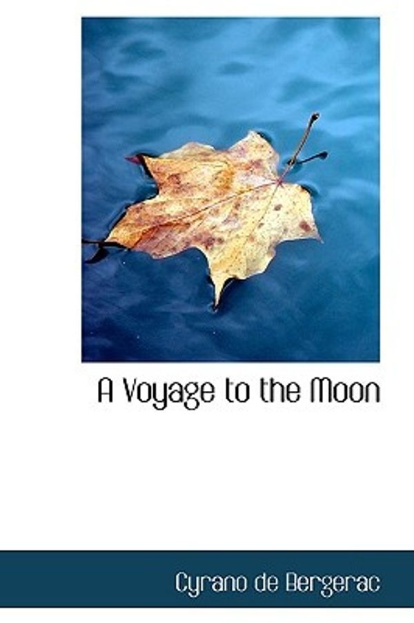 Cover Art for 9781110314508, A Voyage to the Moon by Cyrano de Bergerac