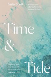 Cover Art for 9781784885755, Time and Tide: Recipes from a Coastal Kitchen by Emily Scott