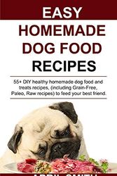 Cover Art for 9781796609523, EASY HOMEMADE DOG FOOD RECIPES: 55+ DIY healthy homemade dog food and treats recipes, (including Grain-Free, Paleo, Raw recipes) to feed your best friend. by April Smith