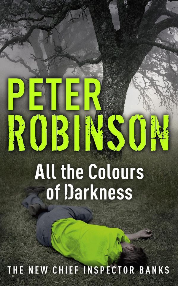 Cover Art for 9781844568451, All the Colours of Darkness: DCI Banks 18 by Peter Robinson