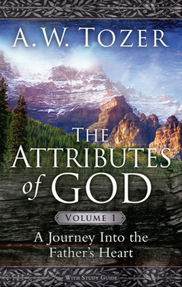 Cover Art for 9781600661297, The Attributes of God: A Journey Into the Father’s Heart, with Study Guide by A. W. Tozer