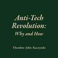 Cover Art for 9781944228002, Anti-Tech Revolution: Why and How by Theodore Kaczynski