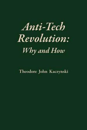 Cover Art for 9781944228002, Anti-Tech Revolution: Why and How by Theodore Kaczynski