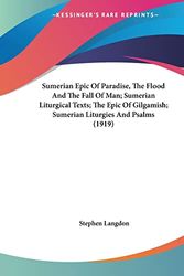 Cover Art for 9781104473334, Sumerian Epic of Paradise, the Flood and the Fall of Man; Sumerian Liturgical Texts; The Epic of Gilgamish; Sumerian Liturgies and Psalms (1919) by Stephen Langdon