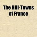 Cover Art for 9780217359481, The Hill-Towns of France by Eugénie Mary Fryer