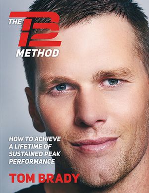 Cover Art for 9781501180736, The TB12 Method: How to Achieve a Lifetime of Sustained Peak Performance by Tom Brady