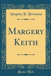Cover Art for 9780483320581, Margery Keith (Classic Reprint) by Virginia F. Townsend