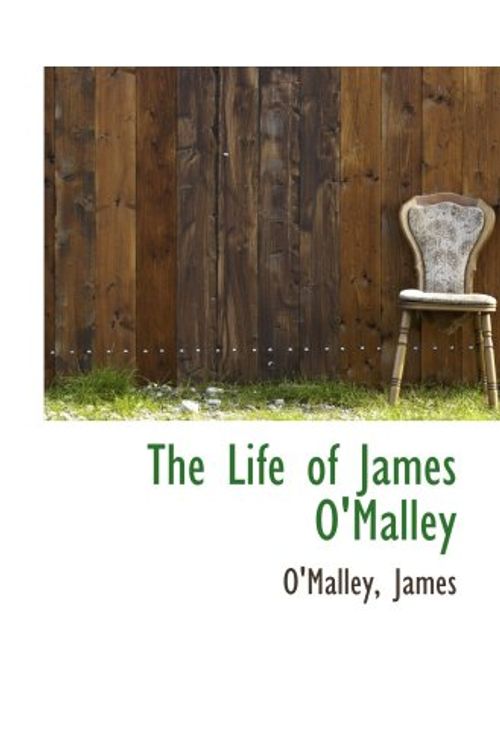Cover Art for 9780559768088, The Life of James O'Malley by O'Malley, James