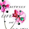 Cover Art for 9781433561030, Between Life and Death: A Gospel-Centered Guide to End-Of-Life Medical Care by Kathryn Butler