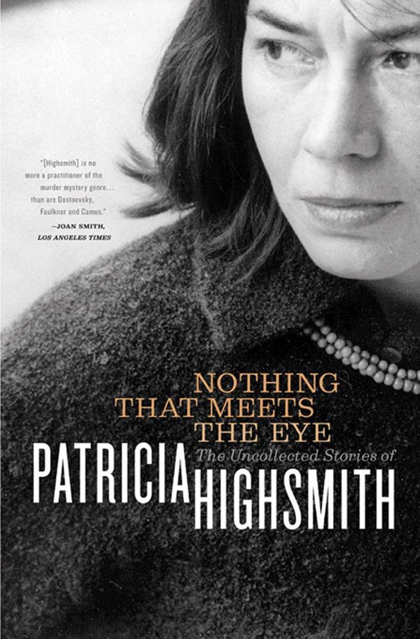 Cover Art for 9780393345667, Nothing That Meets the Eye: The Uncollected Stories of Patricia Highsmith by Patricia Highsmith
