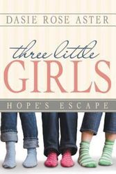 Cover Art for 9781480805910, Three Little GirlsHope's Escape by Dasie Rose Aster