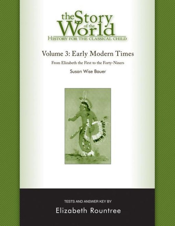 Cover Art for 9781942968108, The Story of the World: History for the Classical Child: Early Modern Times: Tests and Answer Key (Vol. 3) (Story of the World) by Susan Wise Bauer, Elizabeth Rountree