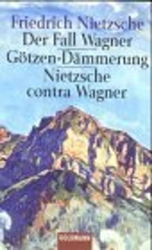 Cover Art for 9783442076505, Der Fall Wagner; Götzendämmerung; Nietzsche contra Wagner by Friedrich Nietzsche, Friedrich Nietzsche Nietzsche, Friedrich Wilhelm Nietzsche