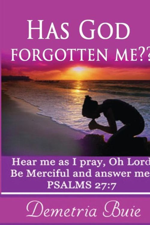 Cover Art for 9781519158598, Has God Forgotten Me?Hear Me as I Pray, Oh Lord. Be Merciful and Ans... by Demetria Buie