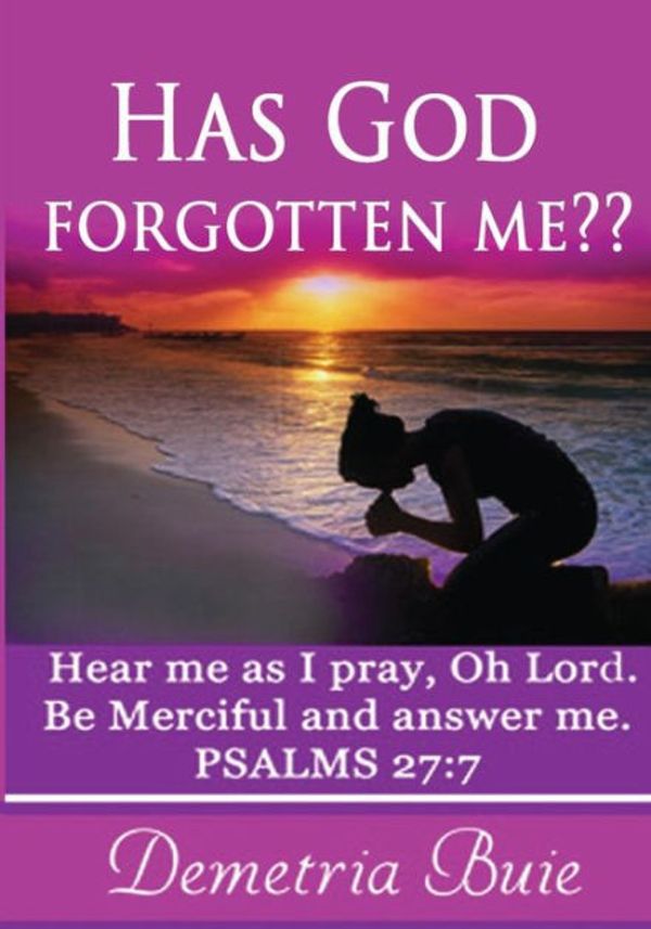 Cover Art for 9781519158598, Has God Forgotten Me?Hear Me as I Pray, Oh Lord. Be Merciful and Ans... by Demetria Buie