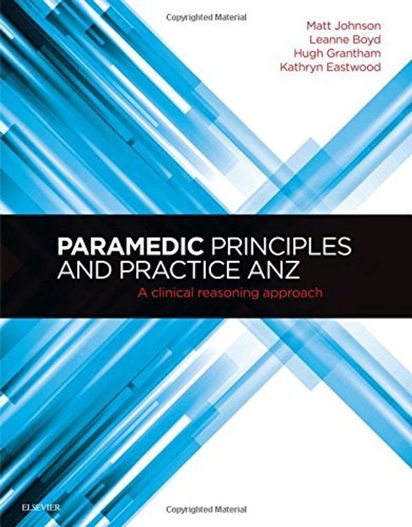 Cover Art for 0781349606497, Paramedic Principles and Practice ANZ: A Clinical Reasoning Approach, 1e by Hugh Grantham ASM MBBS FRACGP(2016-04-27) by Hugh Grantham MBBS Fracgp, ASM