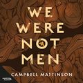Cover Art for B09K4KMDL2, We Were Not Men by Campbell Mattinson