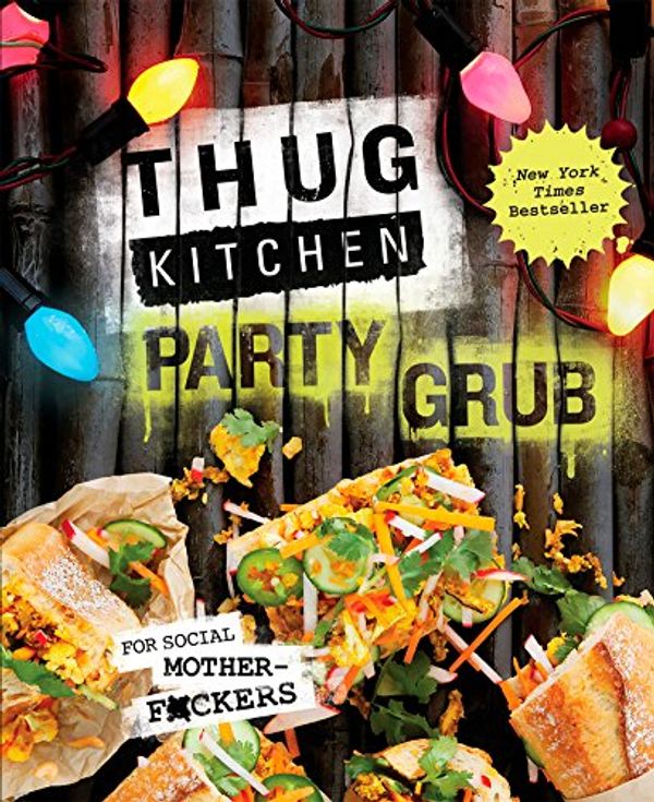 Cover Art for B00WTETGPA, Thug Kitchen Party Grub: For Social Motherf*ckers: A Cookbook (Thug Kitchen Cookbooks) by Bad Manners, Michelle Davis, Matt Holloway