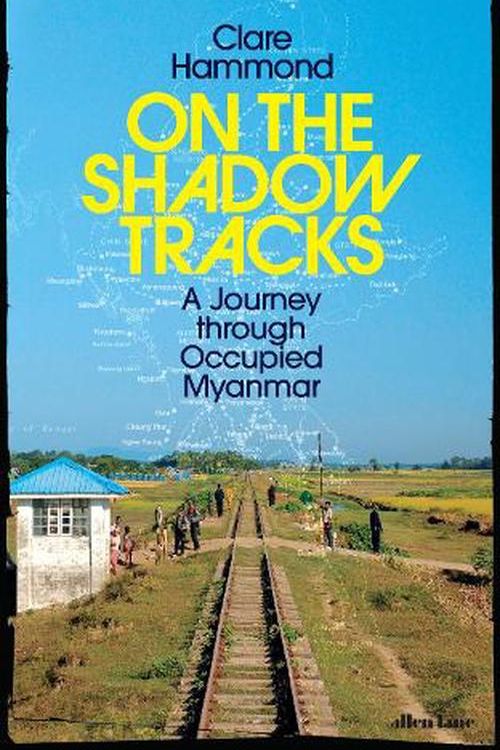 Cover Art for 9780241623893, On the Shadow Tracks: A Journey Through Occupied Myanmar by Clare Hammond