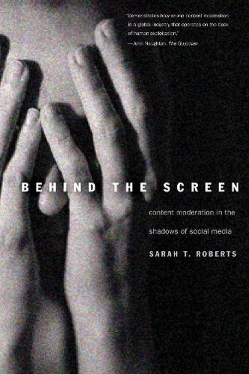 Cover Art for 9780300261479, Behind the Screen: Content Moderation in the Shadows of Social Media by Sarah T. Roberts