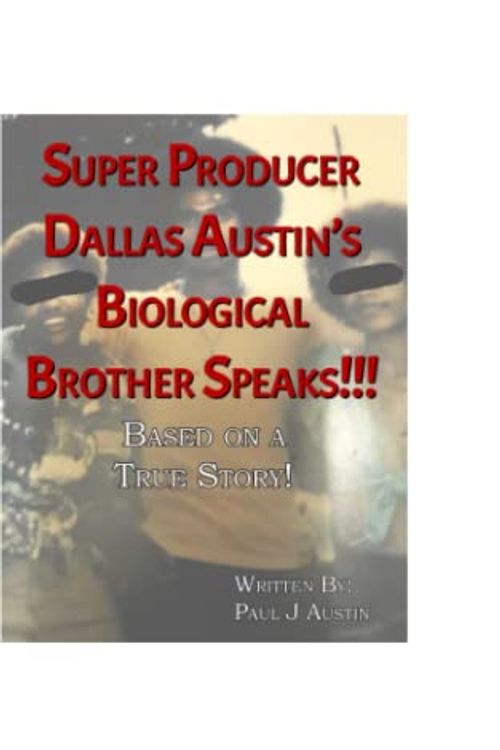 Cover Art for 9798387955969, Super Producer Dallas Austin's Biological Brother Speaks!!! Based On A True Story!!! by Austin, Paul J.
