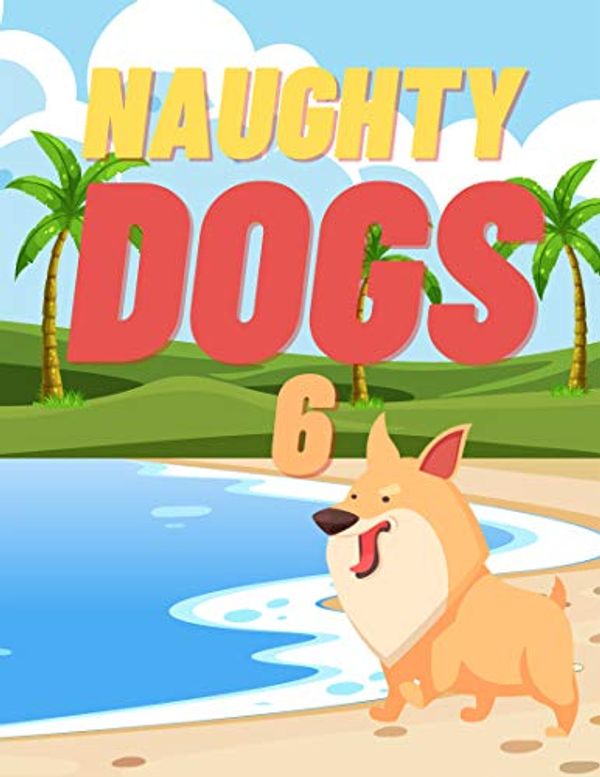 Cover Art for B08BZHQJ6M, Naughty Dogs 6: Books for kids, Bedtime story, Fable Of  Naughty Dogs 6, tales to help children fall asleep fast. Animal Short Stories, By Picture Book For Kids 2-6 Ages by Wind Rush