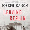 Cover Art for 9781471137822, Leaving Berlin by Joseph Kanon