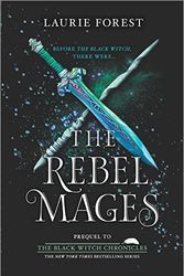 Cover Art for 9781335458063, The Rebel Mages by Laurie Forest
