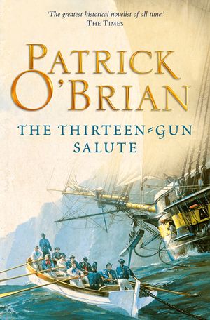 Cover Art for 9780007429394, The Thirteen-Gun Salute: Aubrey/Maturin series, book 13 by Patrick O’Brian