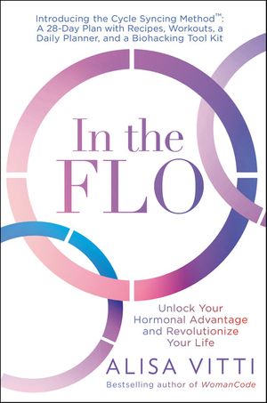 Cover Art for 9780062870490, In the Flo: Unlock Your Hormonal Advantage and Revolutionize Your Life by Alisa Vitti
