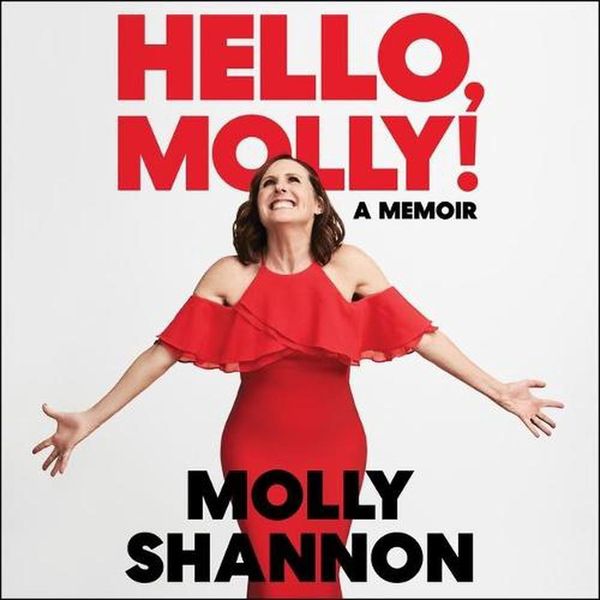 Cover Art for 9798200856671, Hello, Molly! by Molly Shannon, Sean Wilsey