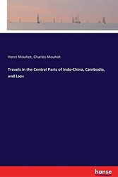 Cover Art for 9783742886545, Travels in the Central Parts of Indo-China, Cambodia, and Laos by Henri Mouhot,Charles Mouhot