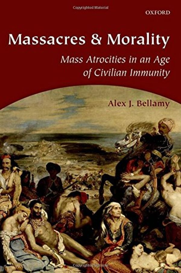 Cover Art for 9780199288427, Massacres and Morality by Alex J. Bellamy