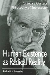 Cover Art for 9781557788405, Human Existence as Radical Reality: Ortega Y Gasset's Philosophy of Subjectivity by Pedro Blas Gonzalez