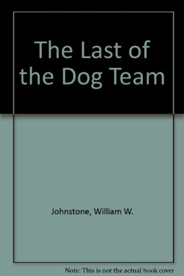 Cover Art for 9780821713211, Last of the Dog Team by William W. Johnstone