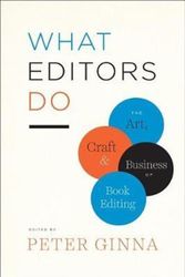 Cover Art for 9780226299976, What Editors DoThe Art, Craft, and Business of Book Editing by Peter Ginna