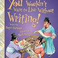 Cover Art for 9780531219300, You Wouldn't Want to Live Without the Writing!You Wouldn't Want to Live Without by Roger Canavan,Mark Bergin
