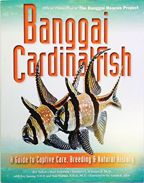 Cover Art for 9781883693350, Banggai Cardinalfish: A Guide to Captive Care, Breeding & Natural History by Ret Talbot; Matt Pedersen; Matthew L. Wittenrich