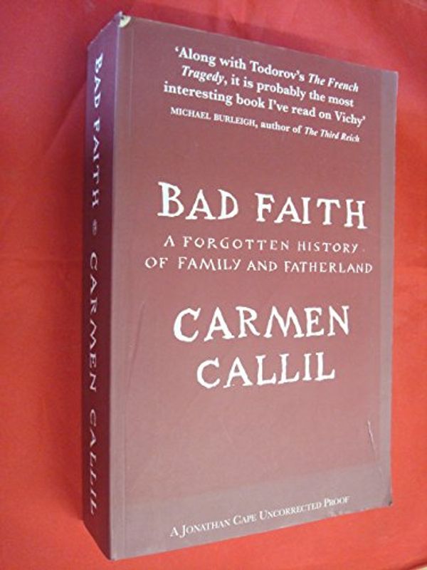 Cover Art for 9780224078467, Bad Faith - A forgotten History of Family and Fatherland by Carmen Callil