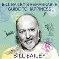 Cover Art for 9781529412475, Bill Bailey's Remarkable Guide to Happiness by Bill Bailey