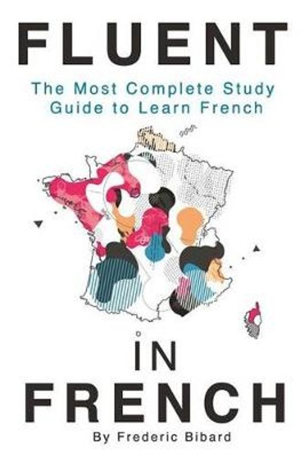 Cover Art for 9781515000143, Fluent in FrenchThe Most Complete Study Guide to Learn French by Frederic Bibard