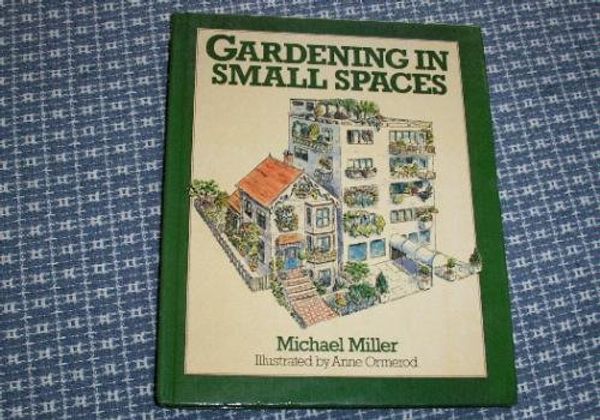 Cover Art for 9780399128899, Gardening in Small Spaces by Michael Miller
