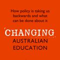 Cover Art for 9781760875206, Changing Australian Education by Alan Reid