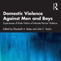 Cover Art for 9780367545369, Domestic Violence Against Men and Boys: Experiences of Male Victims of Intimate Partner Violence by Elizabeth A. Bates, Julie C. Taylor