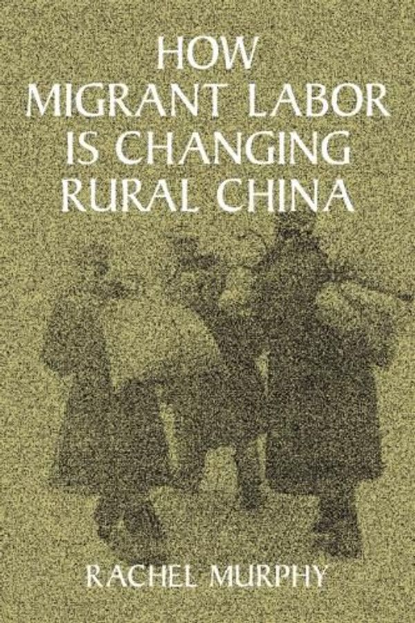Cover Art for 9780521809016, How Migrant Labor is Changing Rural China by Rachel Murphy