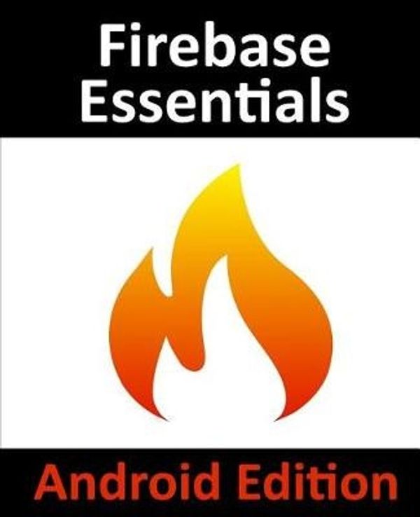 Cover Art for 9781979961608, Firebase Essentials - Android Edition: Second Edition by Neil Smyth