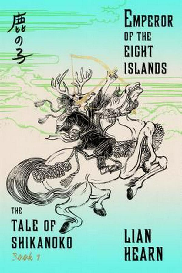 Cover Art for 9780374536312, Emperor of the Eight Islands: Book 1 in the Tale of Shikanoko Series by Lian Hearn